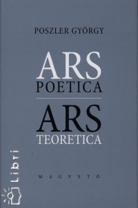 Poszler Gyrgy - Ars Poetica - Ars Teoretica
