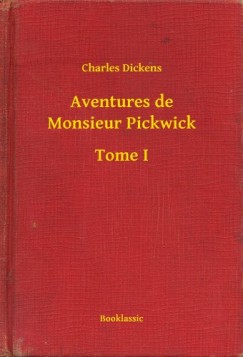 Dickens Charles - Charles Dickens - Aventures de Monsieur Pickwick - Tome I