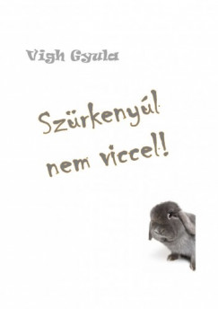 Vigh Gyula - Szrkenyl nem viccel!