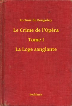 Le Crime de l'Op�ra - Tome I - La Loge sanglante