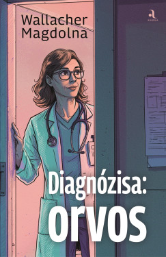 Wallacher Magdolna - Diagn�zisa: orvos