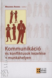 Mszros Aranka   (Szerk.) - Kommunikci s konfliktusok kezelse a munkahelyen