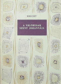 Bertolt Brecht - A vghidak Szent Johannja