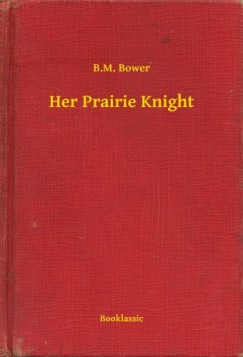B.M. Bower - Her Prairie Knight