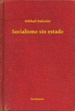 Mikhail Bakunin - Socialismo sin estado