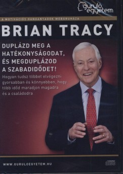 Brian Tracy - Duplzd meg a hatkonysgodat, s megduplzod a szabadiddet! - Hangosknyv