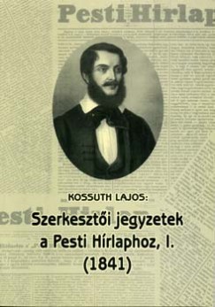 Kossuth Lajos: Szerkeszti jegyzetek a Pesti Hrlaphoz, I. (1841)