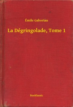 Gaboriau mile - mile Gaboriau - La Dgringolade, Tome 1