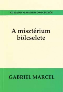 Gabriel Marcel - A misztrium blcselete