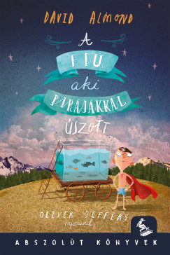 David Almond - A fi�, aki a pir�j�kkal �szott
