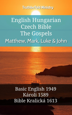 TruthBeTold Ministry - English Hungarian Czech Bible - The Gospels - Matthew, Mark, Luke & John