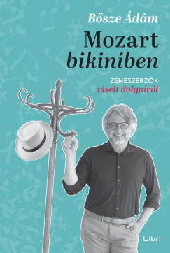 Mozart bikiniben - Zeneszerzk viselt dolgairl
