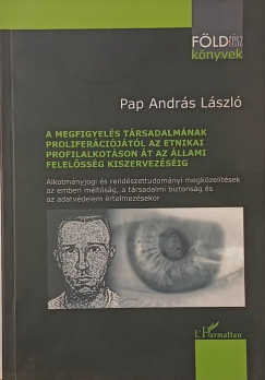 A megfigyels trsadalmnak prolifercijtl az etnikai profilalkotson t az llami felelssg kiszervezsig