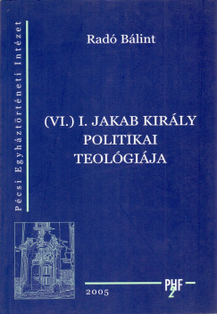 (VI.) I. Jakab kirly politikai teolgija