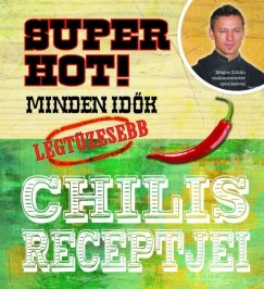 Super hot! Minden idk legtzesebb chilis receptjei