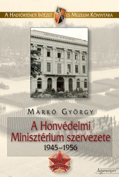 A Honvdelmi Minisztrium szervezete 1945-1956