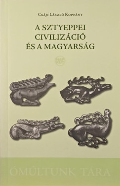 A sztyeppei civiliz�ci� �s a magyars�g