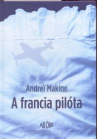 Andrei Makine - A francia pilta