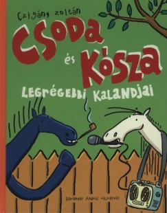 Czigány Zoltán - Csoda és Kósza legrégebbi kalandjai