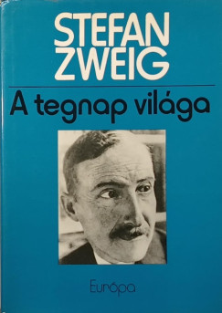 Stefan Zweig - A tegnap világa