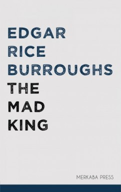 Edgar Rice Burroughs - The Mad King