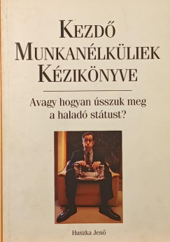 Huszka Jenő - Kezdő munkanélküliek kézikönyve