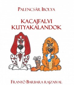 Palencsr Ibolya - Kacajfalvi kutyakalandok - 1. knyv