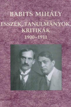 Babits Mihly - Sipos Lajos   (Szerk.) - Esszk, tanulmnyok, kritikk 1900-1911