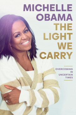Michelle Obama - The Light We Carry - Overcoming In Uncertain Times