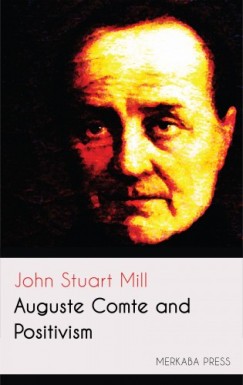 John Stuart Mill - Auguste Comte and Positivism