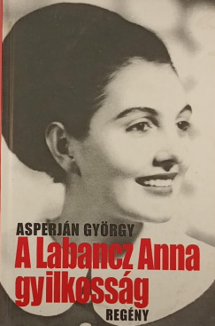 Asperj�n Gy�rgy - A Labancz Anna gyilkoss�g