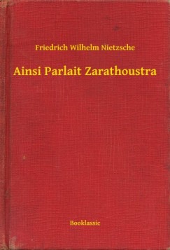 Nietzsche Friedrich - Friedrich Nietzsche - Ainsi Parlait Zarathoustra