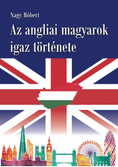 Az angliai magyarok igaz trtnete
