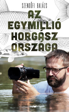 Szend�fi Bal�zs - Az egymilli� horg�sz orsz�ga