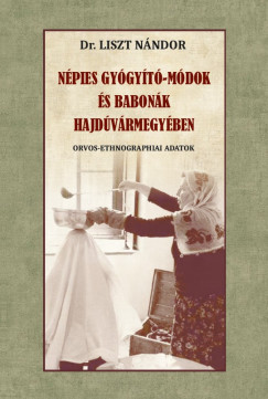 Liszt Nndor - Npies gygyt-mdok s babonk Hajdvrmegyben