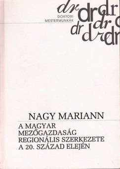 Nagy Mariann - A magyar mezõgazdaság regionális szerkezete a 20. század elején