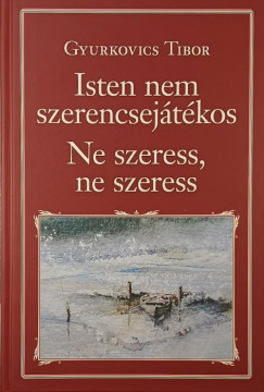 Isten nem szerencsejtkos - Ne szeress, ne szeress