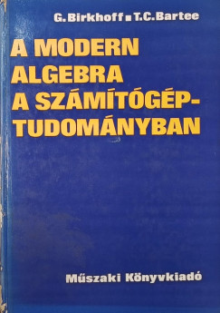 T. C. Bartee - Garrett Birkhoff - A modern algebra a számítógép- tudományban