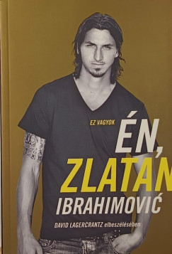 Zlatan Ibrahimovic - David Lagercrantz - Ez vagyok n, Zlatan Ibrahimovics