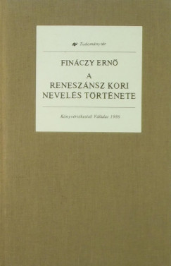 Finnczy Ern - A renesznsz kori nevels trtnete (reprint)
