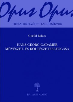 Grfl Balzs - Hans-Georg Gadamer mvszet- s kltszetfelfogsa