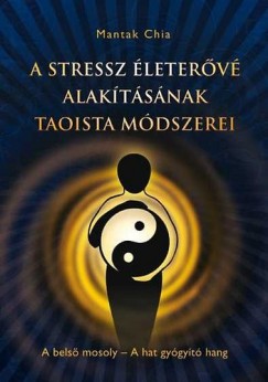 Mantak Chia - A Stressz leterv Alakitsnak Taoista Mdszerei