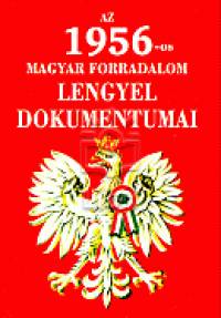 Tischler Jnos   (sszell.) - Az 1956-os magyar forradalom lengyel dokumentumai