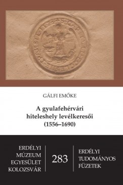 A gyulafehrvri hiteleshely levlkeresi (1556-1690)