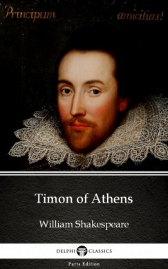 Delphi Classics William Shakespeare - Timon of Athens by William Shakespeare (Illustrated)