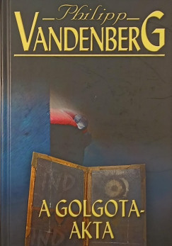 Philipp Vandenberg - A Golgota-akta
