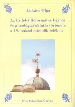 Az Erdlyi Reformtus Egyhz s a teolgiai oktats trtnete a 19. szzad msodik felben