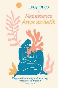 Lucy Jones - Matrescence - Anya sz�letik