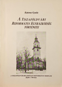 A tiszaf�ldv�ri Reform�tus Egyh�zk�zs�g t�rt�nete