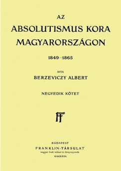 Az Absolutismus kora Magyarorszgon 1849-1865 IV. ktet